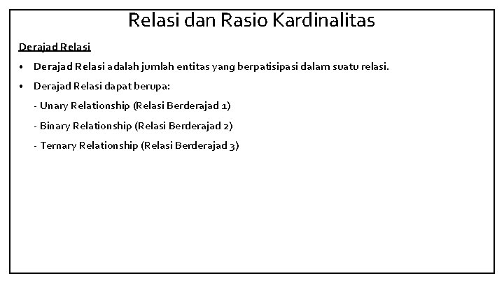 Relasi dan Rasio Kardinalitas Derajad Relasi • Derajad Relasi adalah jumlah entitas yang berpatisipasi