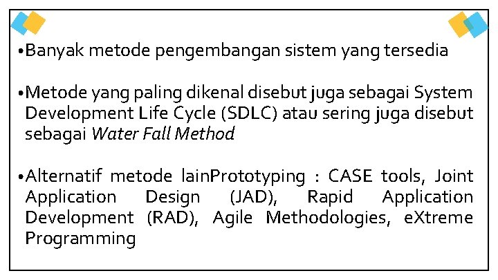  • Banyak metode pengembangan sistem yang tersedia • Metode yang paling dikenal disebut