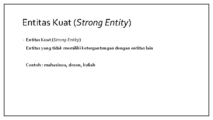 Entitas Kuat (Strong Entity) - Entitas Kuat (Strong Entity) Entitas yang tidak memiliki ketergantungan