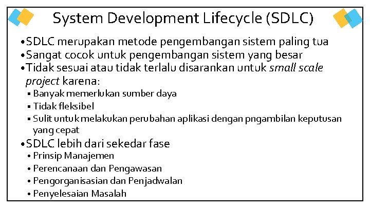 System Development Lifecycle (SDLC) • SDLC merupakan metode pengembangan sistem paling tua • Sangat