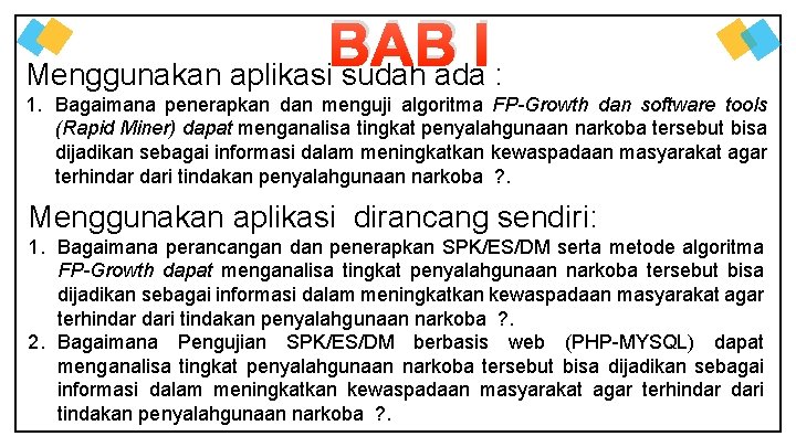 BAB I Menggunakan aplikasi sudah ada : 1. Bagaimana penerapkan dan menguji algoritma FP-Growth