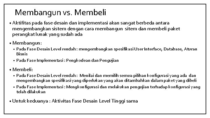 Membangun vs. Membeli • Aktifitas pada fase desain dan implementasi akan sangat berbeda antara