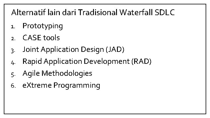 Alternatif lain dari Tradisional Waterfall SDLC 1. 2. 3. 4. 5. 6. Prototyping CASE