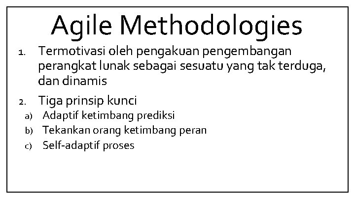 Agile Methodologies Termotivasi oleh pengakuan pengembangan perangkat lunak sebagai sesuatu yang tak terduga, dan