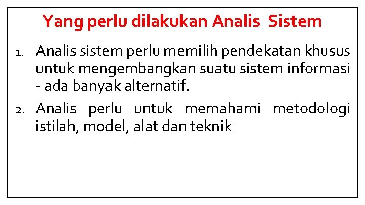 Yang perlu dilakukan Analis Sistem Analis sistem perlu memilih pendekatan khusus untuk mengembangkan suatu