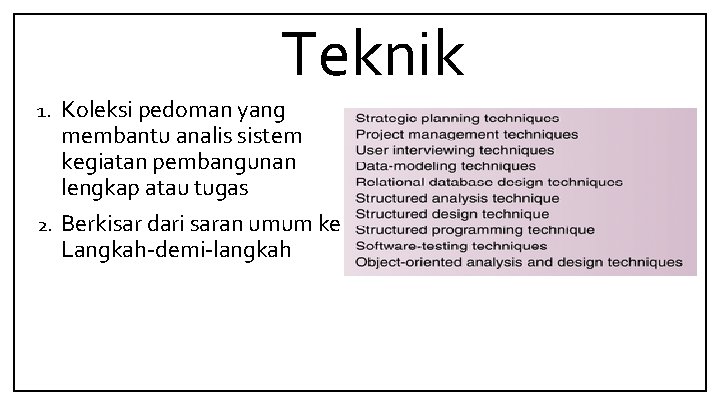 Teknik 1. Koleksi pedoman yang membantu analis sistem kegiatan pembangunan lengkap atau tugas 2.