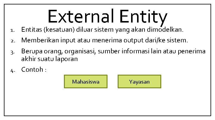 External Entity 1. Entitas (kesatuan) diluar sistem yang akan dimodelkan. 2. Memberikan input atau