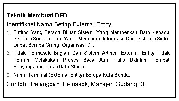 Teknik Membuat DFD Identifikasi Nama Setiap External Entity. 1. Entitas Yang Berada Diluar Sistem,