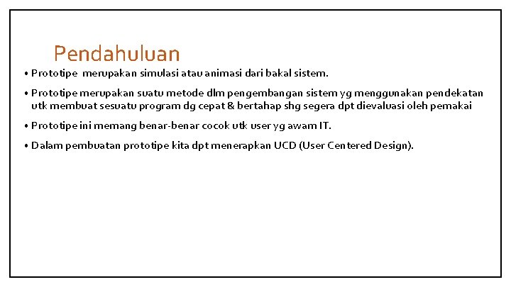 Pendahuluan • Prototipe merupakan simulasi atau animasi dari bakal sistem. • Prototipe merupakan suatu