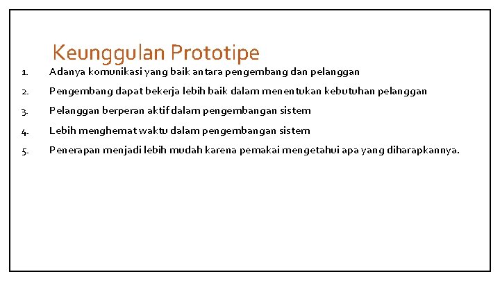 Keunggulan Prototipe 1. Adanya komunikasi yang baik antara pengembang dan pelanggan 2. Pengembang dapat