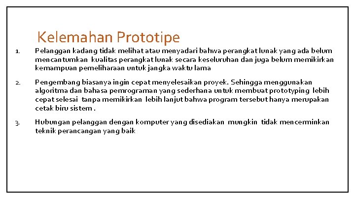 Kelemahan Prototipe 1. Pelanggan kadang tidak melihat atau menyadari bahwa perangkat lunak yang ada