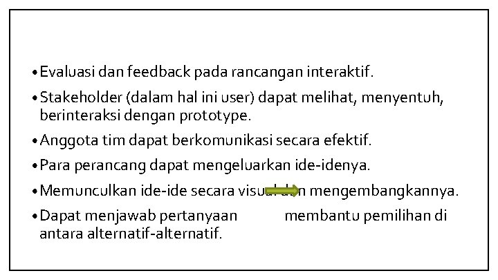  • Evaluasi dan feedback pada rancangan interaktif. • Stakeholder (dalam hal ini user)