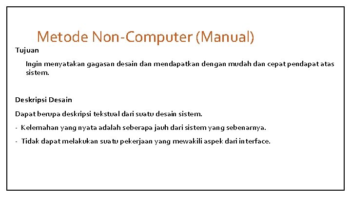 Metode Non-Computer (Manual) Tujuan Ingin menyatakan gagasan desain dan mendapatkan dengan mudah dan cepat