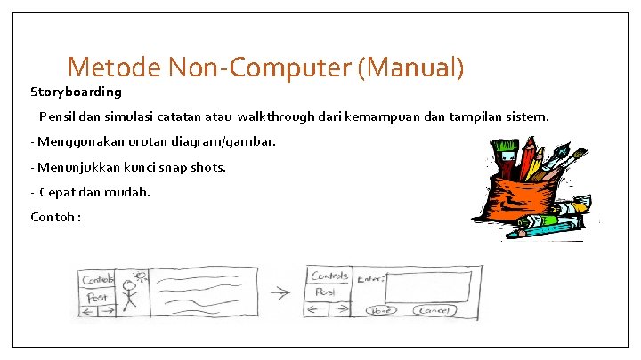 Metode Non-Computer (Manual) Storyboarding Pensil dan simulasi catatan atau walkthrough dari kemampuan dan tampilan