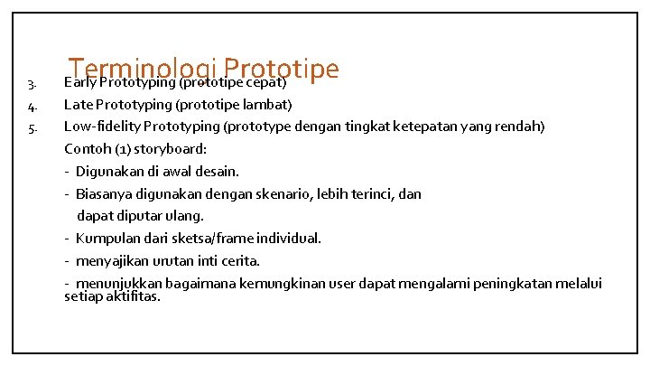 3. 4. 5. Terminologi Prototipe Early Prototyping (prototipe cepat) Late Prototyping (prototipe lambat) Low-fidelity