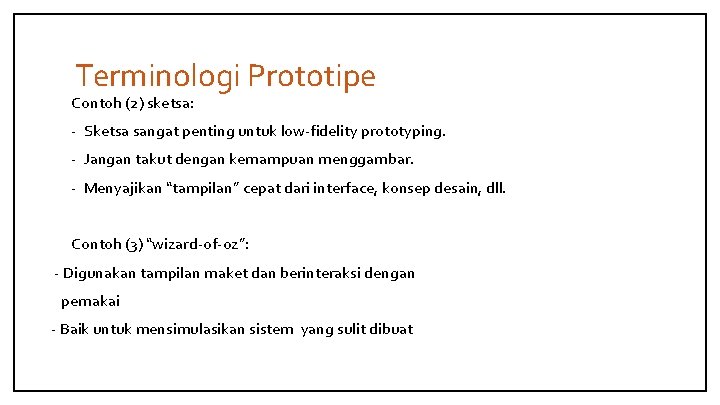 Terminologi Prototipe Contoh (2) sketsa: - Sketsa sangat penting untuk low-fidelity prototyping. - Jangan