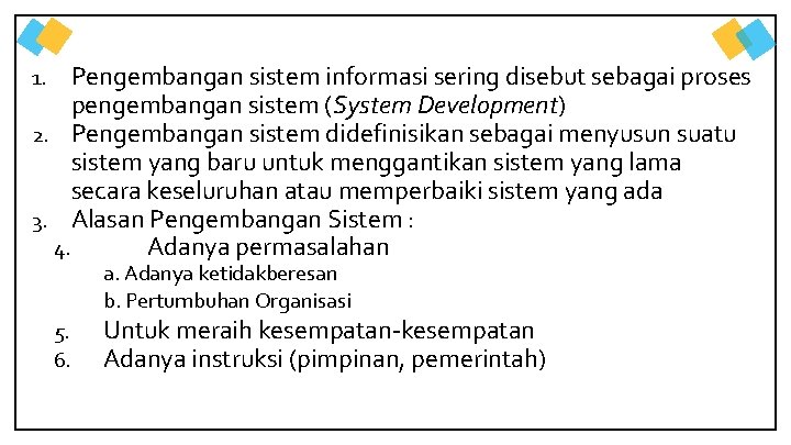 Pengembangan sistem informasi sering disebut sebagai proses pengembangan sistem (System Development) 2. Pengembangan sistem