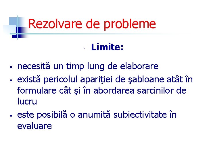 Rezolvare de probleme § § § Limite: necesită un timp lung de elaborare există