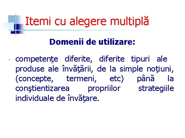 Itemi cu alegere multiplă Domenii de utilizare: competenţe diferite, diferite tipuri ale produse ale