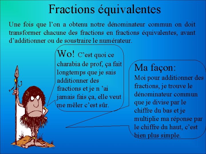 Fractions équivalentes Une fois que l’on a obtenu notre dénominateur commun on doit transformer