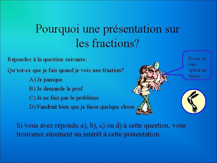 Pourquoi une présentation sur les fractions? Répondez à la question suivante: Qu’est-ce que je