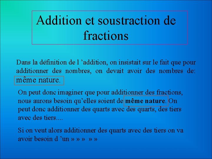Addition et soustraction de fractions Dans la définition de l ’addition, on insistait sur