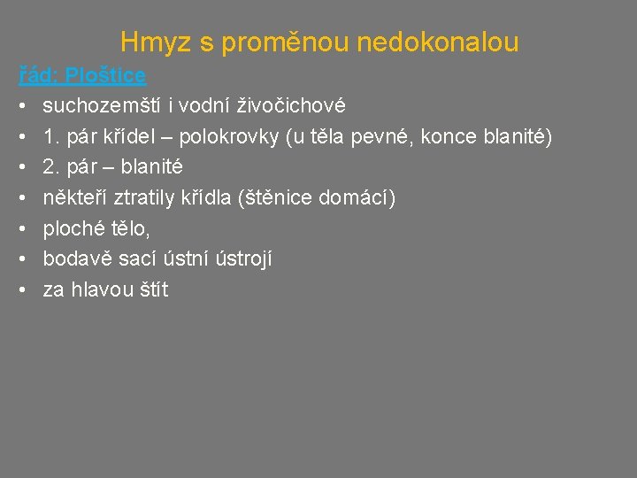 Hmyz s proměnou nedokonalou řád: Ploštice • suchozemští i vodní živočichové • 1. pár