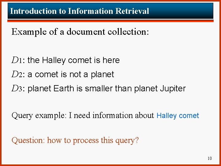 Introduction to Information Retrieval Example of a document collection: D 1: the Halley comet