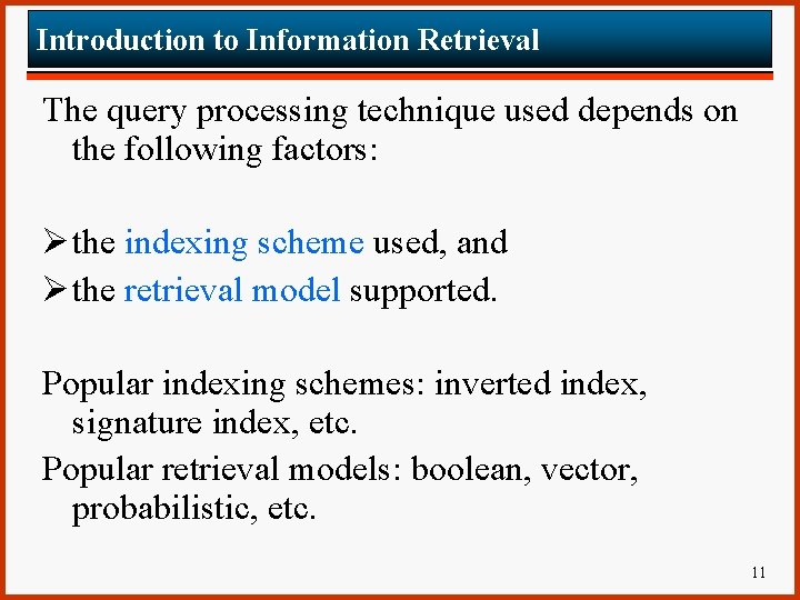 Introduction to Information Retrieval The query processing technique used depends on the following factors: