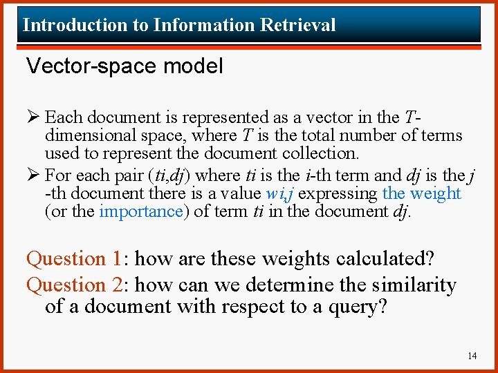 Introduction to Information Retrieval Vector-space model Ø Each document is represented as a vector