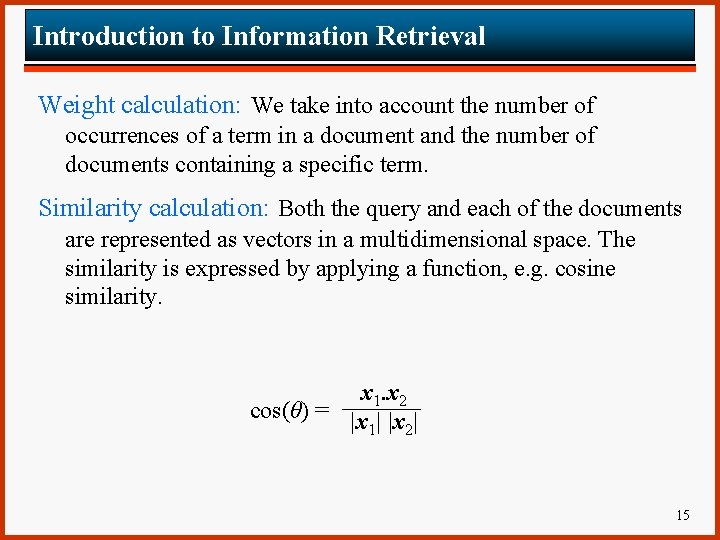 Introduction to Information Retrieval Weight calculation: We take into account the number of occurrences