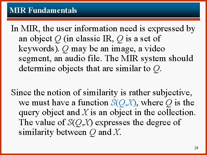 MIR Fundamentals In MIR, the user information need is expressed by an object Q
