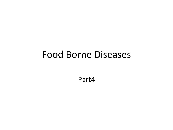 Food Borne Diseases Part 4 