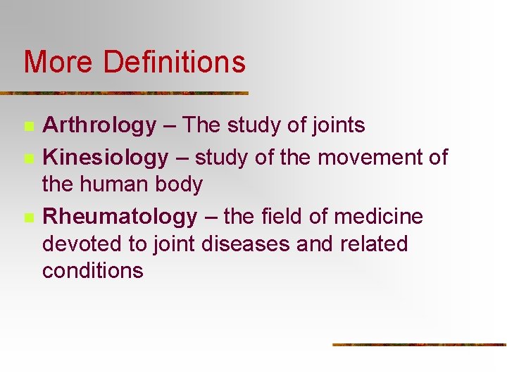 More Definitions n n n Arthrology – The study of joints Kinesiology – study