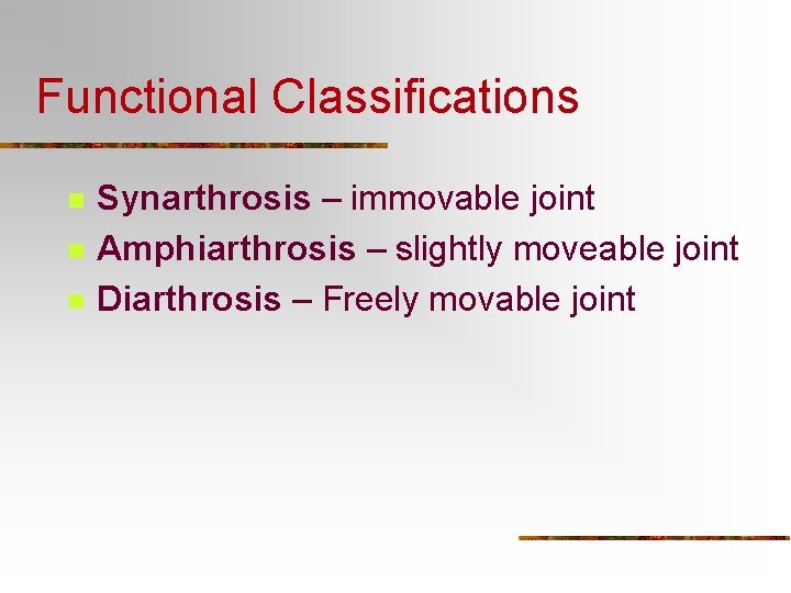 Functional Classifications n n n Synarthrosis – immovable joint Amphiarthrosis – slightly moveable joint