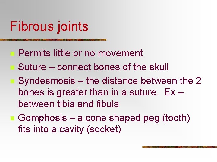 Fibrous joints n n Permits little or no movement Suture – connect bones of
