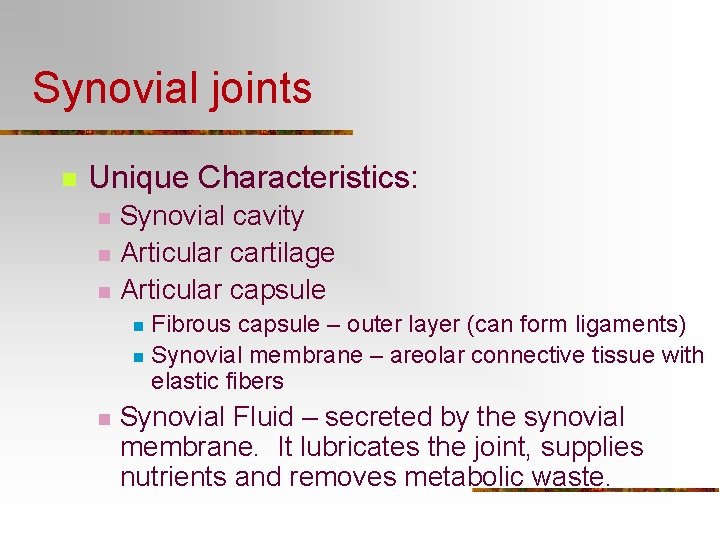 Synovial joints n Unique Characteristics: n n n Synovial cavity Articular cartilage Articular capsule