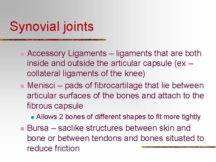 Synovial joints n n Accessory Ligaments – ligaments that are both inside and outside