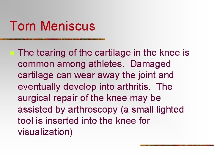 Torn Meniscus n The tearing of the cartilage in the knee is common among