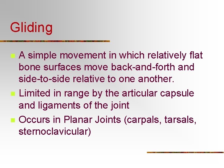 Gliding n n n A simple movement in which relatively flat bone surfaces move