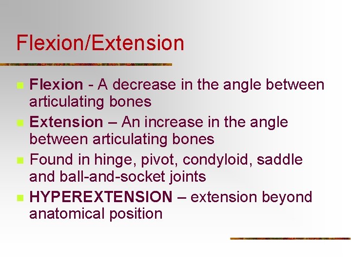 Flexion/Extension n n Flexion - A decrease in the angle between articulating bones Extension