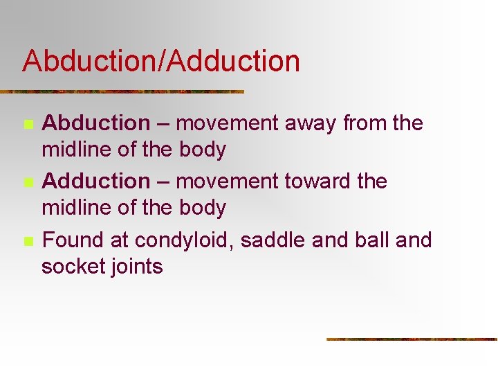 Abduction/Adduction n Abduction – movement away from the midline of the body Adduction –