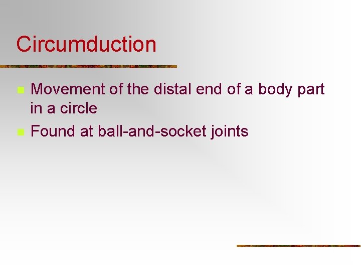 Circumduction n n Movement of the distal end of a body part in a