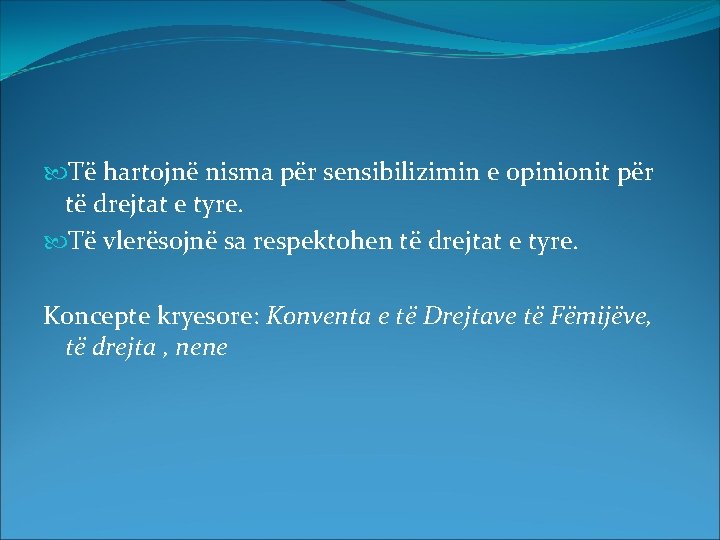  Të hartojnë nisma për sensibilizimin e opinionit për të drejtat e tyre. Të