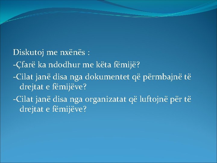 Diskutoj me nxënës : -Çfarë ka ndodhur me këta fëmijë? -Cilat janë disa nga