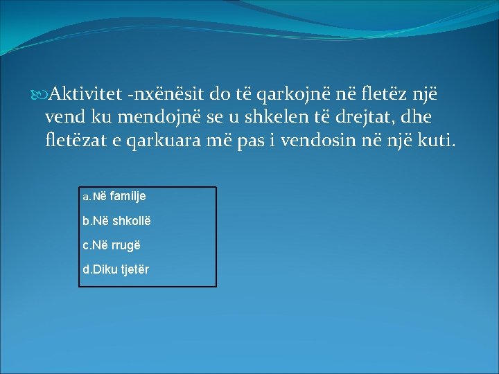  Aktivitet -nxënësit do të qarkojnë në fletëz një vend ku mendojnë se u