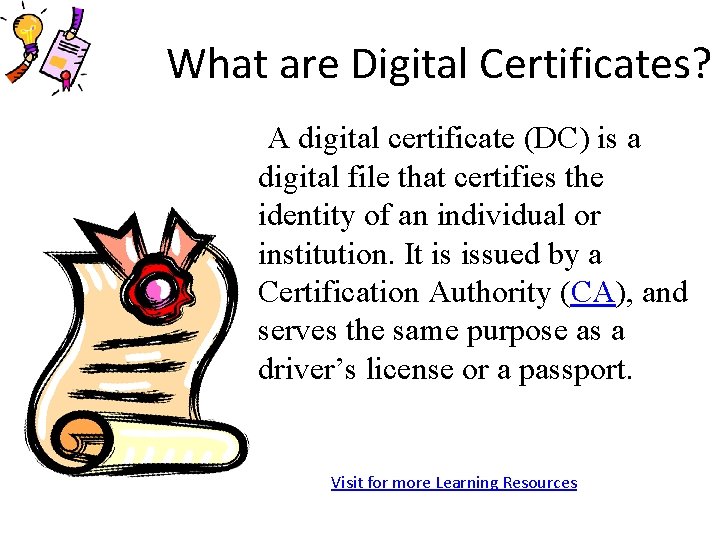 What are Digital Certificates? A digital certificate (DC) is a digital file that certifies