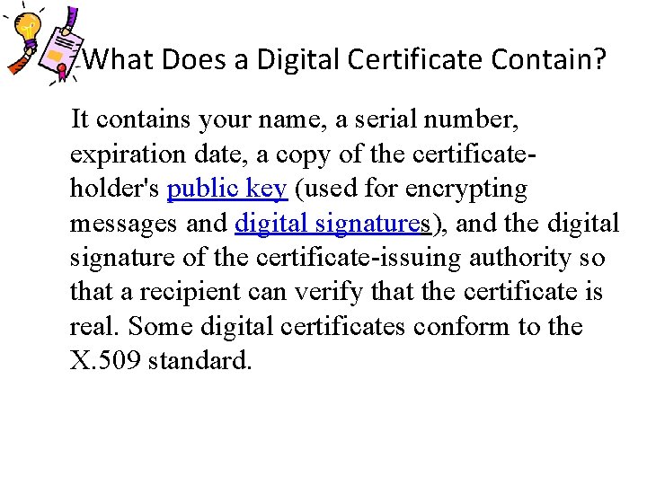 What Does a Digital Certificate Contain? It contains your name, a serial number, expiration