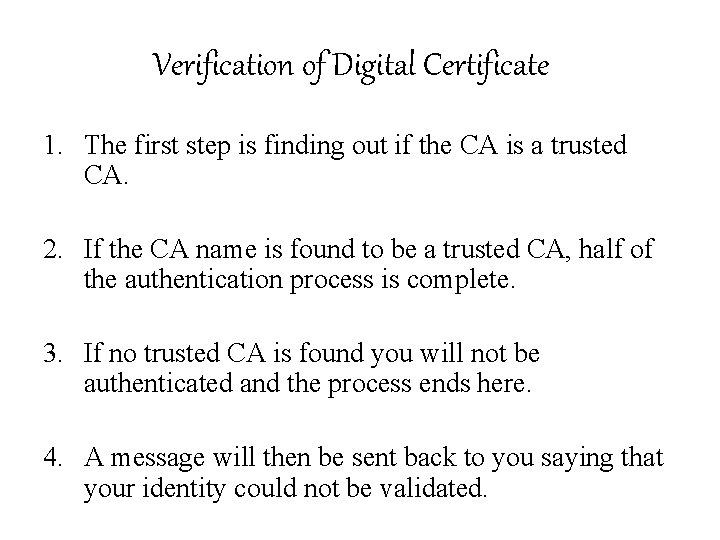 Verification of Digital Certificate 1. The first step is finding out if the CA