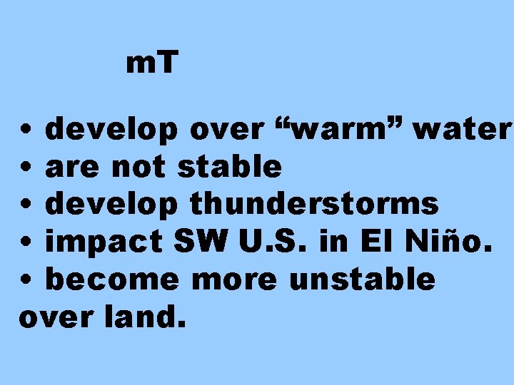 m. T • develop over “warm” water • are not stable • develop thunderstorms